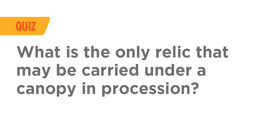 loop-Quiz-What-is-the-only-relic-that-may-be-carried-under-a-canopy-in-procession